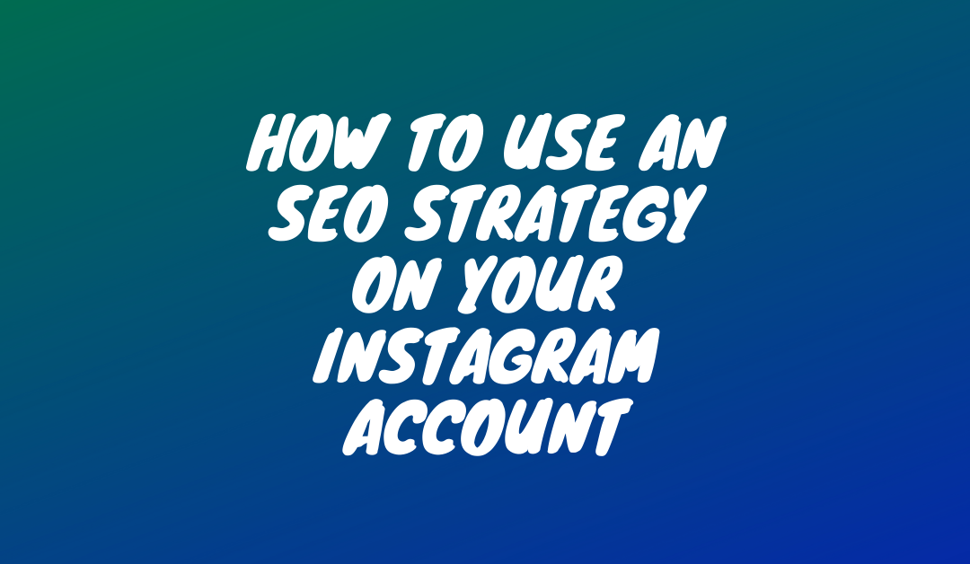 How to Use an SEO Strategy on Your Instagram Account