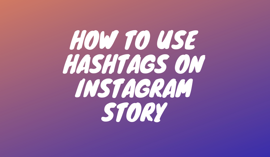 How to Use Hashtags on Instagram Story